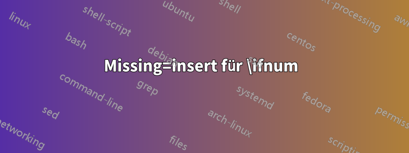 Missing=insert für \ifnum 