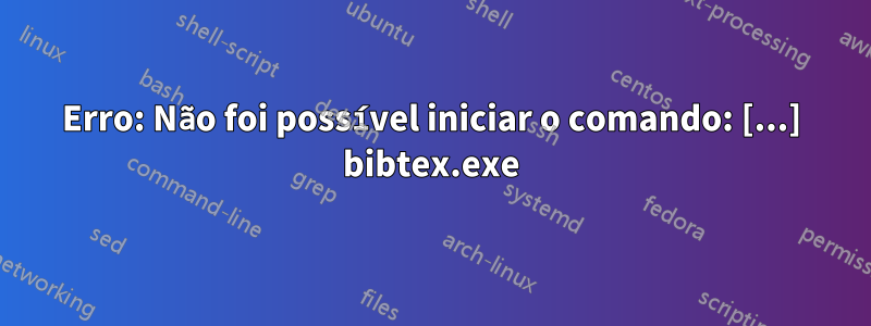 Erro: Não foi possível iniciar o comando: [...] bibtex.exe