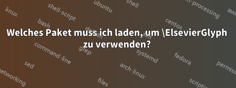 Welches Paket muss ich laden, um \ElsevierGlyph zu verwenden?
