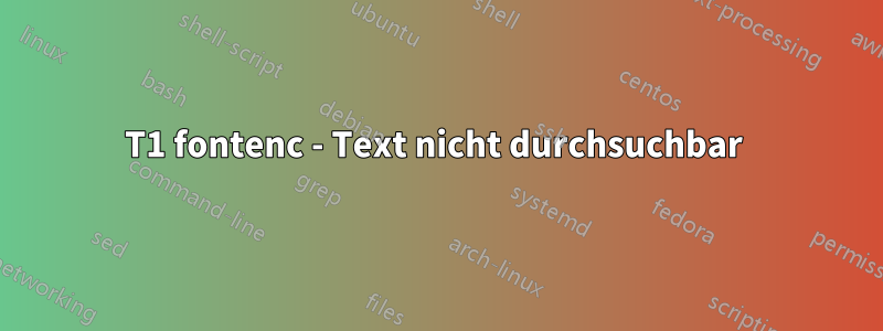 T1 fontenc - Text nicht durchsuchbar 