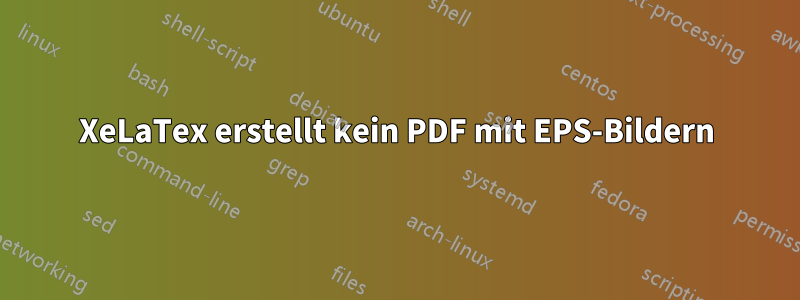 XeLaTex erstellt kein PDF mit EPS-Bildern