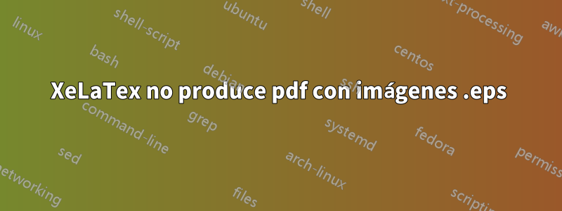 XeLaTex no produce pdf con imágenes .eps