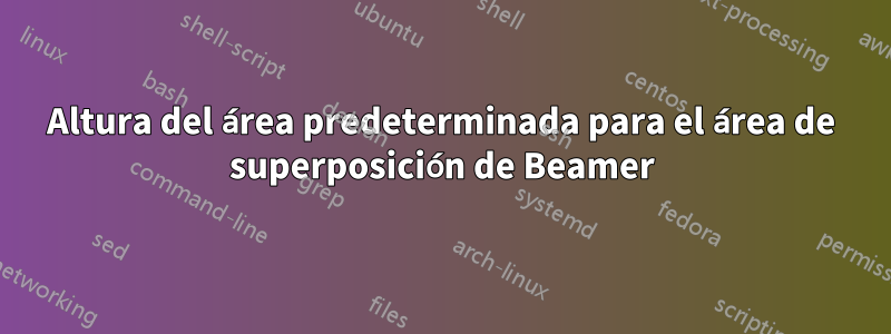 Altura del área predeterminada para el área de superposición de Beamer