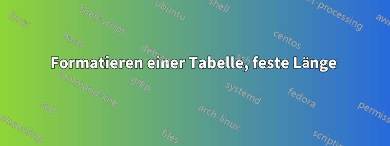 Formatieren einer Tabelle, feste Länge