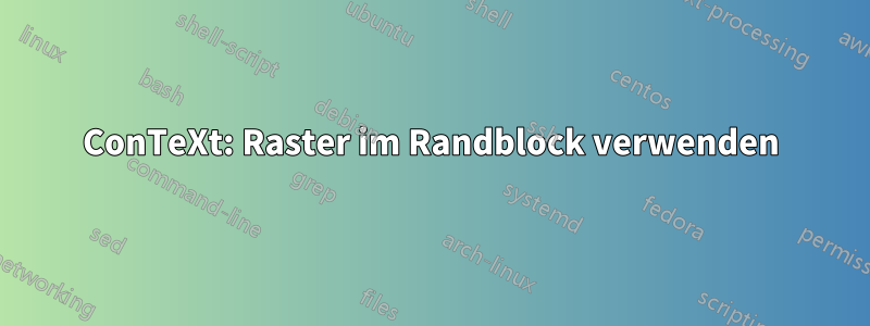 ConTeXt: Raster im Randblock verwenden