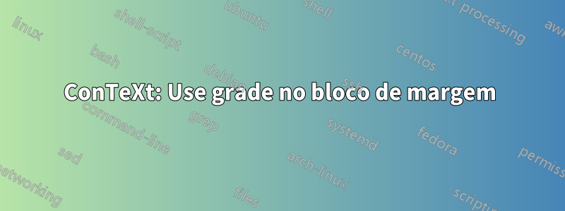 ConTeXt: Use grade no bloco de margem