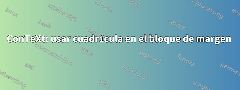 ConTeXt: usar cuadrícula en el bloque de margen