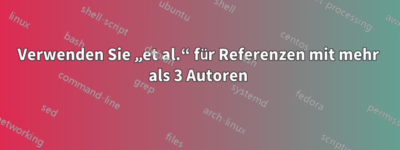 Verwenden Sie „et al.“ für Referenzen mit mehr als 3 Autoren