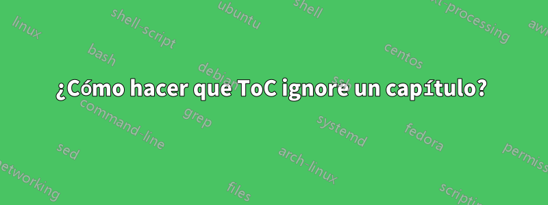¿Cómo hacer que ToC ignore un capítulo?