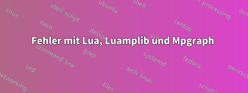 Fehler mit Lua, Luamplib und Mpgraph