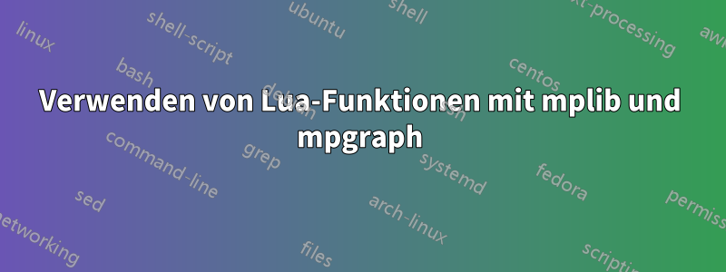 Verwenden von Lua-Funktionen mit mplib und mpgraph