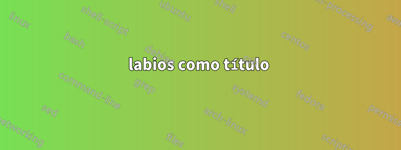labios como título
