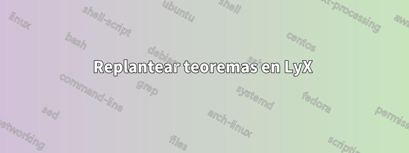 Replantear teoremas en LyX