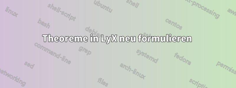 Theoreme in LyX neu formulieren