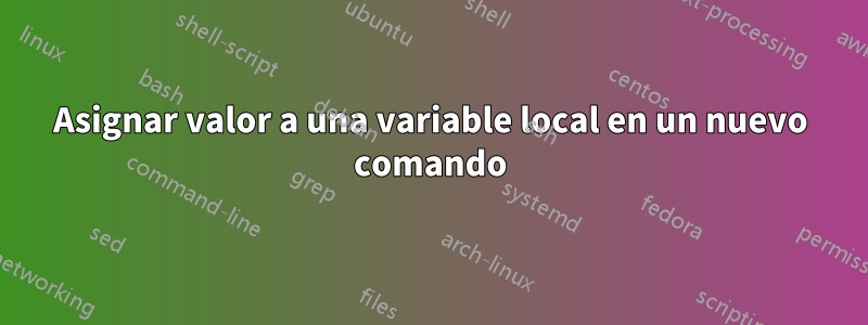 Asignar valor a una variable local en un nuevo comando