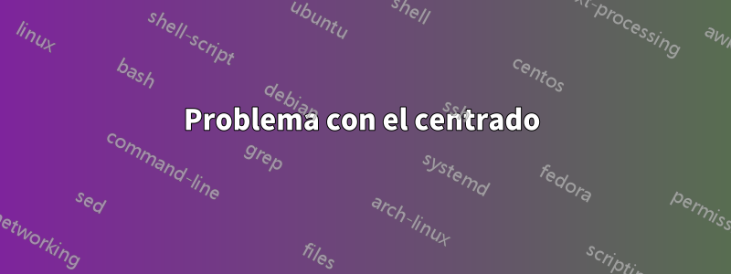 Problema con el centrado