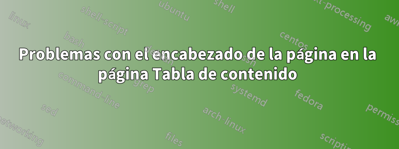 Problemas con el encabezado de la página en la página Tabla de contenido