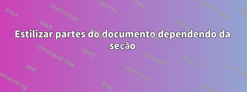 Estilizar partes do documento dependendo da seção