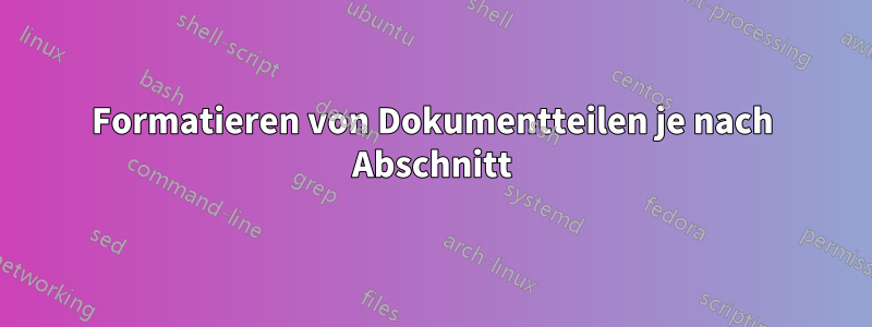 Formatieren von Dokumentteilen je nach Abschnitt