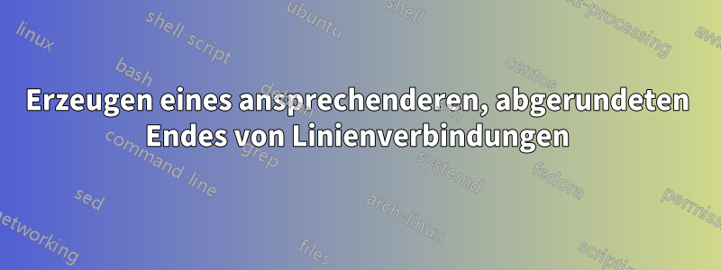 Erzeugen eines ansprechenderen, abgerundeten Endes von Linienverbindungen