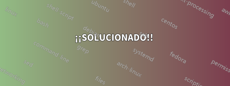 ¡¡SOLUCIONADO!!