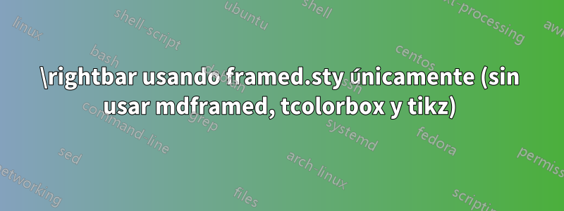 \rightbar usando framed.sty únicamente (sin usar mdframed, tcolorbox y tikz)