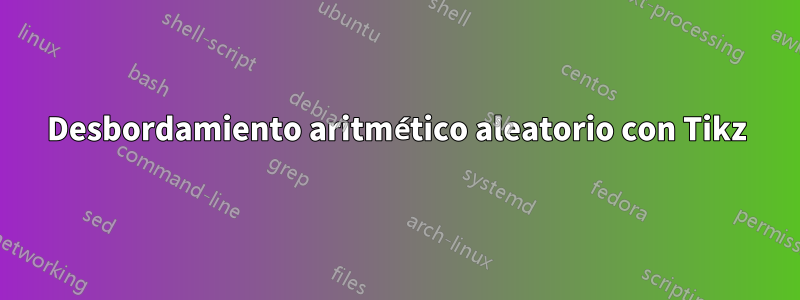 Desbordamiento aritmético aleatorio con Tikz