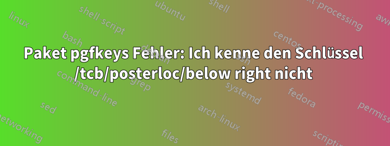 Paket pgfkeys Fehler: Ich kenne den Schlüssel /tcb/posterloc/below right nicht