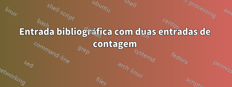 Entrada bibliográfica com duas entradas de contagem