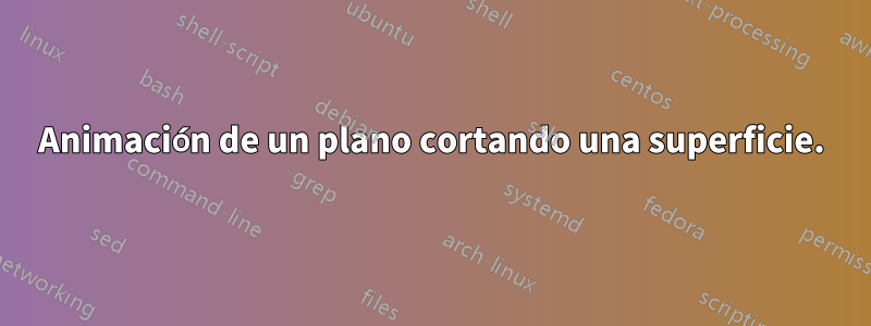 Animación de un plano cortando una superficie.