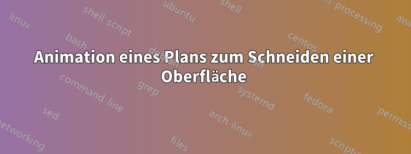 Animation eines Plans zum Schneiden einer Oberfläche