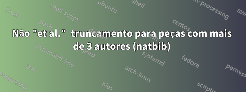 Não "et al." truncamento para peças com mais de 3 autores (natbib)