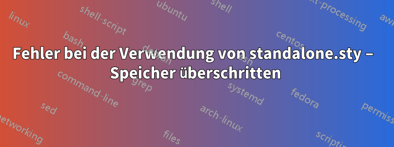 Fehler bei der Verwendung von standalone.sty – Speicher überschritten