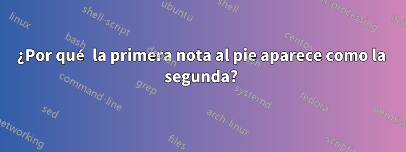 ¿Por qué la primera nota al pie aparece como la segunda?