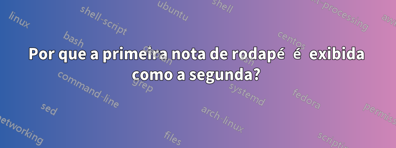 Por que a primeira nota de rodapé é exibida como a segunda?