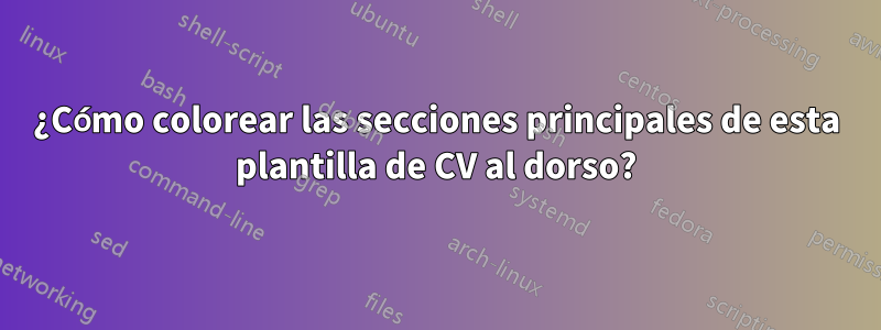 ¿Cómo colorear las secciones principales de esta plantilla de CV al dorso?