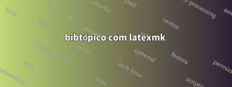 bibtópico com latexmk