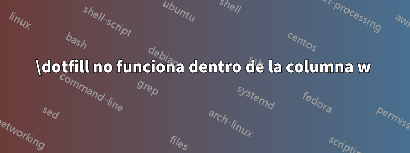 \dotfill no funciona dentro de la columna w