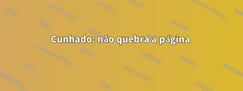 Cunhado: não quebra a página