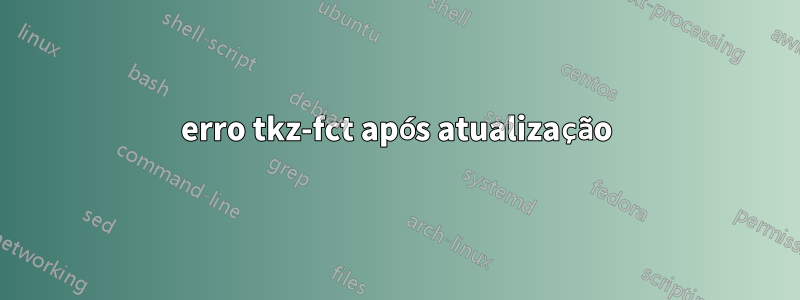 erro tkz-fct após atualização