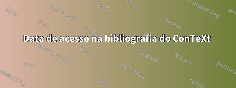 Data de acesso na bibliografia do ConTeXt