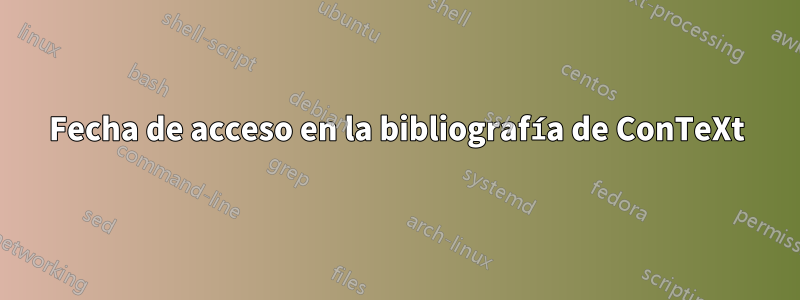 Fecha de acceso en la bibliografía de ConTeXt