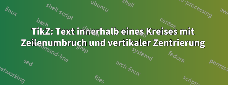 TikZ: Text innerhalb eines Kreises mit Zeilenumbruch und vertikaler Zentrierung