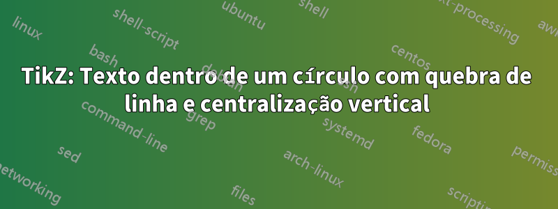 TikZ: Texto dentro de um círculo com quebra de linha e centralização vertical