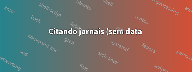 Citando jornais (sem data) usando Natbib