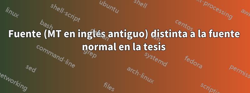 Fuente (MT en inglés antiguo) distinta a la fuente normal en la tesis