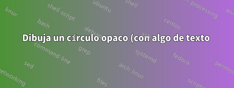 Dibuja un círculo opaco (con algo de texto) en una línea tikz