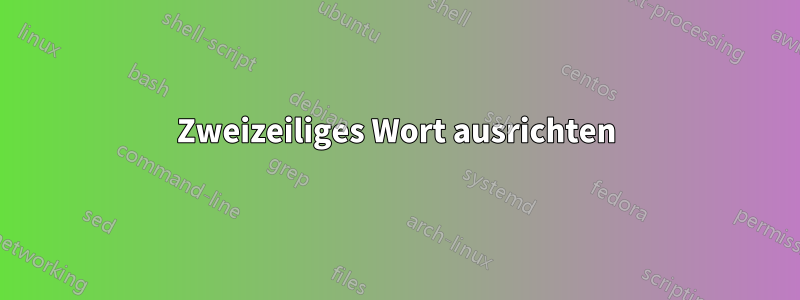 Zweizeiliges Wort ausrichten