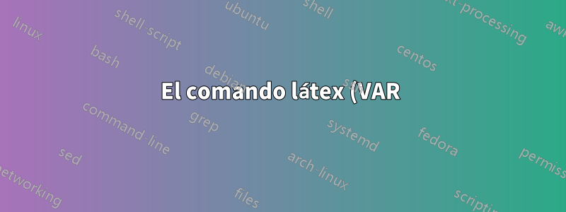 El comando látex (VAR) convierte otras cadenas concatenadas en modo matemático cuando látex lo muestra
