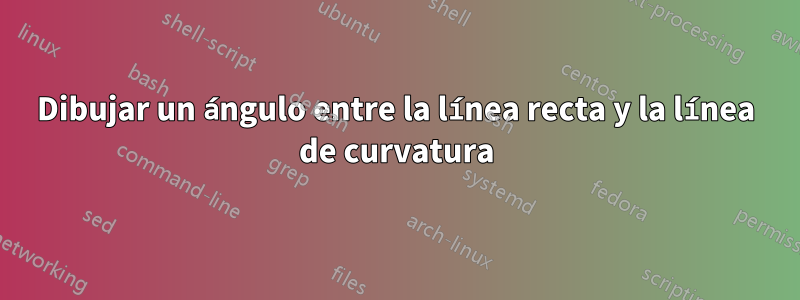 Dibujar un ángulo entre la línea recta y la línea de curvatura